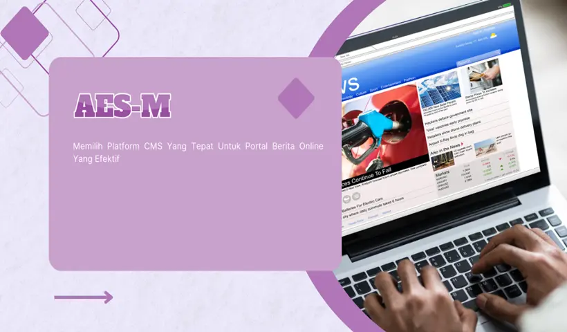 Memilih Platform CMS Yang Tepat Untuk Portal Berita Online Yang Efektif